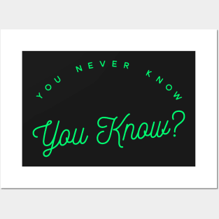 You Never Know - You Know? Posters and Art